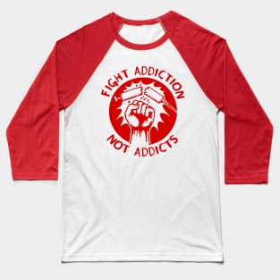 Fight Addiction Not Addicts - End the War On Drugs Baseball T-Shirt